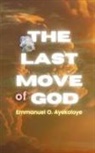 Emmanuel O Ayekoloye - The Last Move of God