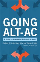 Kevin Kelly, Kathryn E Linder, Kathryn E. Linder, Thomas J Tobin, Thomas J. Tobin - Going Alt-Ac