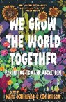 Maya Schenwar, Schenwar Maya, Kim Wilson - We Grow the World Together