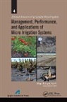 Megh R Goyal, Megh R. Goyal - Management, Performance, and Applications of Micro Irrigation Systems