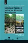 Megh R Goyal, Megh R. Goyal - Sustainable Practices in Surface and Subsurface Micro Irrigation