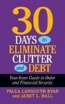Janet L Hall, Janet L. Hall, Paula Langguth Ryan - 30 Days to Eliminate Clutter and Debt
