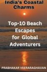 Prabhakar Veeraraghavan - India's Coastal Charms - Top 10 Beach escapes for Global Adventurers