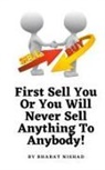 Bharat Nishad - First Sell You Or You Will Never Sell Anything To Anybody!