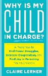 Claire Lerner, Lerner Claire - Why Is My Child in Charge?
