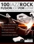 Joseph Alexander, Nick Mellor, Tim Pettingale - 100 Jazz-Rock Fusion Licks for Guitar