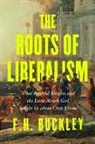 F H Buckley, F. H. Buckley - The Roots of Liberalism