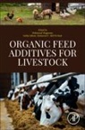 Mohamed E Abd El-Hack, Mohamed E. (Assistant Professor Abd El-Hack, Mahmoud Alagawany, Mahmoud (Associate Professor Alagawany, Mohamed E. Abd El-Hack, Sobhy Sallam... - Organic Feed Additives for Livestock