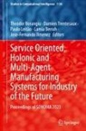 Lamia Berrah, Theodor Borangiu, Jose-Fernando Jimenez, Paulo Leitão, Paulo Leitão et al, Damien Trentesaux - Service Oriented, Holonic and Multi-Agent Manufacturing Systems for Industry of the Future