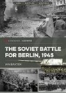 Ian Baxter - The Soviet Battle for Berlin, 1945
