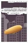 Raphael Kabo, Bryan Cheyette, Martin Paul Eve - Utopia Beyond Capitalism in Contemporary Literature