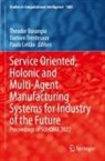 Theodor Borangiu, Paulo Leitão, Damien Trentesaux - Service Oriented, Holonic and Multi-Agent Manufacturing Systems for Industry of the Future