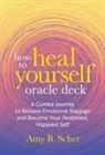 Amy B Scher, Amy B. Scher - How to Heal Yourself Oracle Deck