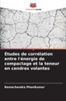 Ramachandra Phanikumar - Études de corrélation entre l'énergie de compactage et la teneur en cendres volantes