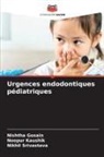 Nishtha Gosain, Noopur Kaushik, Nikhil Srivastava - Urgences endodontiques pédiatriques