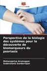 Mohanapriya Arumugam, Sudarshana Sundarrajan - Perspective de la biologie des systèmes pour la découverte de biomarqueurs du psoriasis
