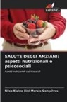 Nilce Elaine Xiol Morais Gonçalves - SALUTE DEGLI ANZIANI: aspetti nutrizionali e psicosociali