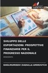 Kholmuminov Ziadulla Amirovych - SVILUPPO DELLE ESPORTAZIONI: PROSPETTIVE FINANZIARIE PER IL PROGRESSO NAZIONALE