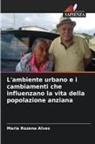 Maria Rozena Alves - L'ambiente urbano e i cambiamenti che influenzano la vita della popolazione anziana