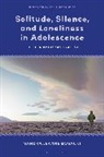Sandra Leanne Bosacki, Dat Bao, Axel Seemann, Julian Stern, Malgorzata Walejko - Solitude, Silence and Loneliness in Adolescence