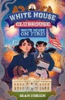Sean O'Brien, Karyn Lee - White House on Fire! (White House Clubhouse #2)