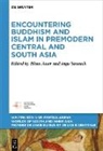 Blain Auer, Ingo Strauch - Encountering Buddhism and Islam in Premodern Central and South Asia
