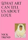 Nick Trend - What Art Can Tell Us About Love