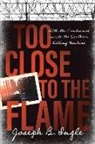 Joe Ingle, Joseph B Ingle, Joseph B. Ingle - Too Close to the Flame