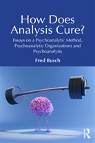 Fred Busch, Fred (Training and Supervising Analyst Busch, Busch Fred - How Does Analysis Cure?