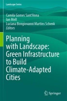Luciana Bongiovanni Martins Schenk, Camila Gomes Sant'Anna, Ian Mell, Luciana Bongiovanni Martins Schenk - Planning with Landscape: Green Infrastructure to Build Climate-Adapted Cities