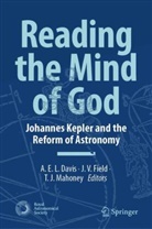 A E L Davis, A. E. L. Davis, A.E.L. Davis, J V Field, J. V. Field, T J Mahoney... - Reading the Mind of God