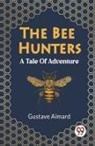 Gustave Aimard - The Bee Hunters A Tale Of Adventure