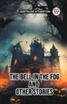 Gertrude Atherton - The Bell In The Fog And Other Stories