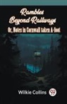 Wilkie Collins - Rambles Beyond Railways Or, Notes In Cornwall Taken A-Foot