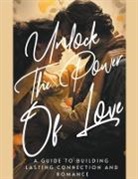 Dnt Publishing - Unlock the Power of Love A Guide to Building Lasting Connection and Romance