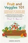 Green Roots - Fruit and Veggies 101 - Container & Raised Beds Vegetable Garden