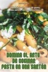 Cristian Prieto - DOMINA EL ARTE DE COCINAR PASTA EN UNA SARTÉN