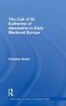 Christine Walsh, Walsh Christine - Cult of St Katherine of Alexandria in Early Medieval Europe