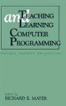 Richard E Mayer, Richard E. Mayer, Mayer Richard E. - Teaching and Learning Computer Programming