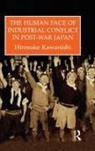 Hirosuke Kawanishi - Human Face of Industrial Conflict in Post-War Japan