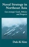 Duk-Ki Kim, Kim Duk-Ki - Naval Strategy in Northeast Asia