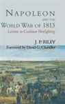 J P Riley, J. P. Riley, J.P. Riley - Napoleon and the World War of 1813