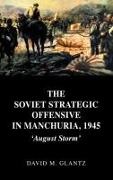 David Glantz, David M Glantz, David M Colonel Glantz, David M. Glantz,  Glantz David - Soviet Strategic Offensive in Manchuria 1945 - August Storm vol 1