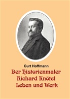 Curt Hoffmann - Der Historienmaler Richard Knötel - Leben und Werk