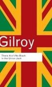 Paul Gilroy, Gilroy Paul - There Ain't No Black in the Union Jack