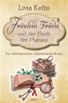 Livia Keltis - Fräulein Frieda und der Fluch des Pharaos. Ein viktorianischer Gouvernantenkrimi