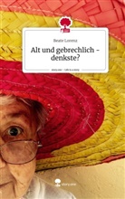 Beate Lorenz - Alt und gebrechlich? - Denkste. Life is a Story - story.one