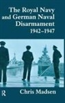 Chris Madsen, Madsen Chris - The Royal Navy and German Naval Disarmament 1942-1947