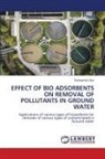 Subhashish Dey - EFFECT OF BIO ADSORBENTS ON REMOVAL OF POLLUTANTS IN GROUND WATER