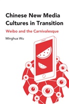 Minghua Wu - Chinese New Media Cultures in Transition